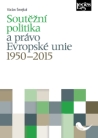 Soutěžní politika a právo Evropské unie 1950–2015