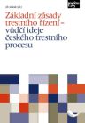 Základní zásady trestního řízení - vůdčí ideje českého trestního procesu