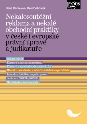Nekalosoutěžní reklama a nekalé obchodní praktiky v české i evropské právní úpravě a judikatuře