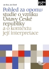 Pohled za oponu: studie o vzniku Ústavy České republiky a o kontextu její interpretace