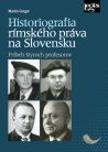Historiografia rímskeho práva na Slovensku: Príbeh štyroch profesorov
