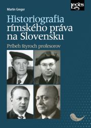 Historiografia rímskeho práva na Slovensku: Príbeh štyroch profesorov