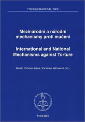 Mezinárodní a národní mechanismy proti mučení. International and National Mechanisms against Torture 