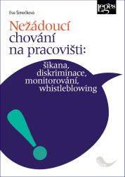 Nežádoucí chování na pracovišti: šikana, diskriminace, monitorování, whistleblowing